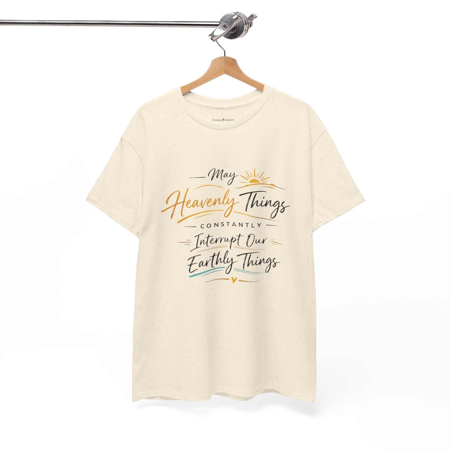 T‑Shirt — "May Heavenly Things Constantly Interrupt Our Earthly Things" Inspirational Christian Tee