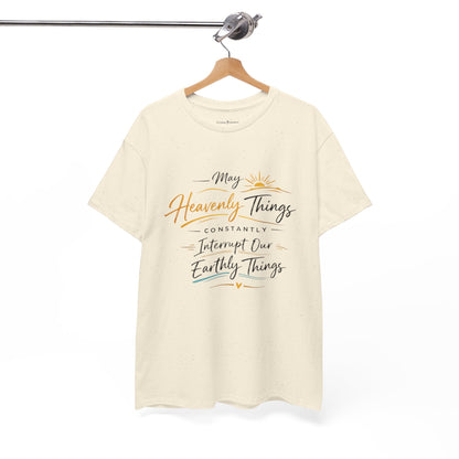 T‑Shirt — "May Heavenly Things Constantly Interrupt Our Earthly Things" Inspirational Christian Tee