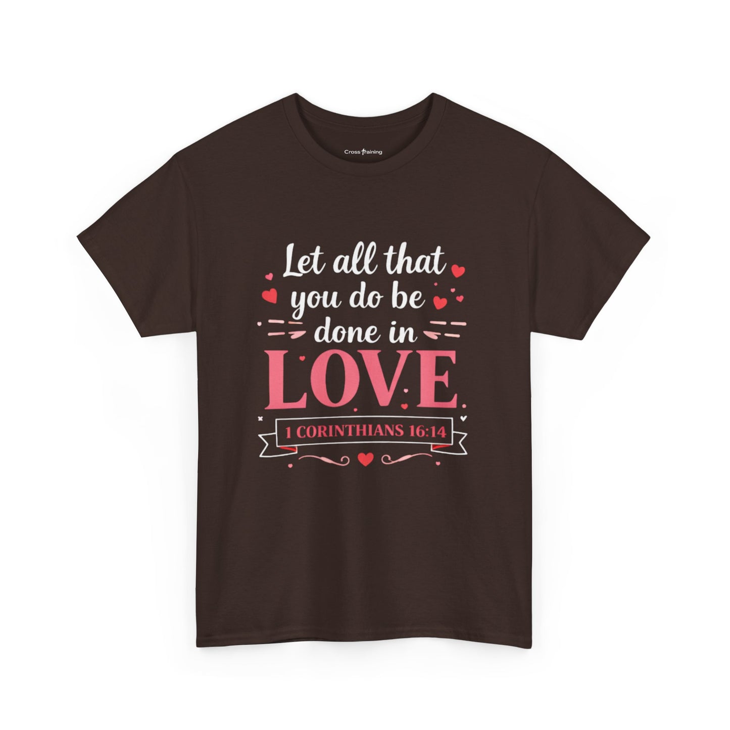 Love Scripture T-Shirt — "Let All That You Do Be Done in Love" (1 Corinthians 16:14)