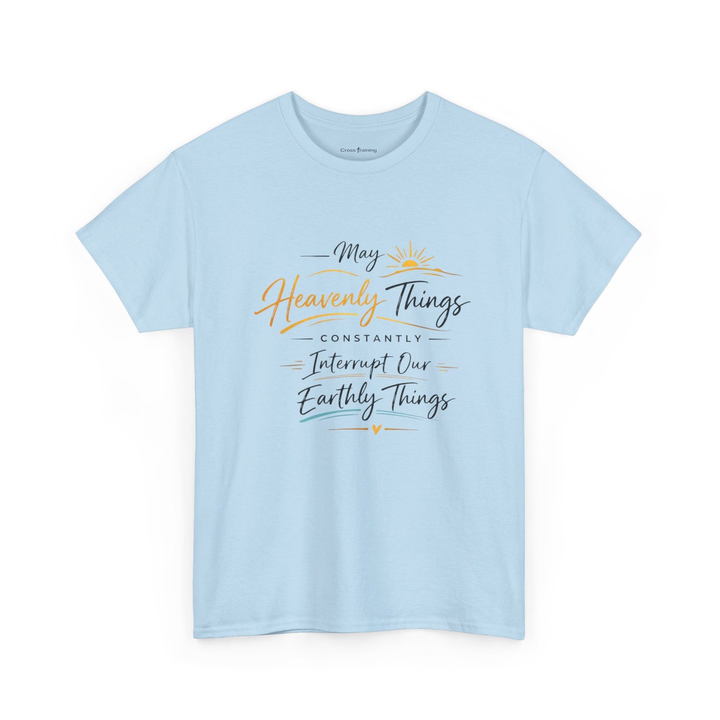 T‑Shirt — "May Heavenly Things Constantly Interrupt Our Earthly Things" Inspirational Christian Tee