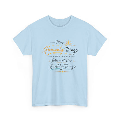 T‑Shirt — "May Heavenly Things Constantly Interrupt Our Earthly Things" Inspirational Christian Tee