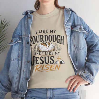 T-Shirt — "I Like My Sourdough Like I Like My Jesus Risen" Christian Easter Bread Tee