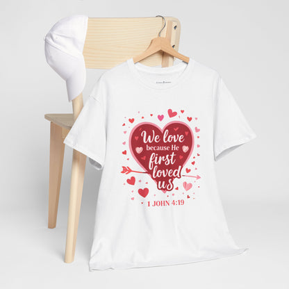 Christian Valentine T-Shirt — “We Love Because He First Loved Us” (1 John 4:19)
