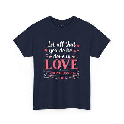 Love Scripture T-Shirt — "Let All That You Do Be Done in Love" (1 Corinthians 16:14)