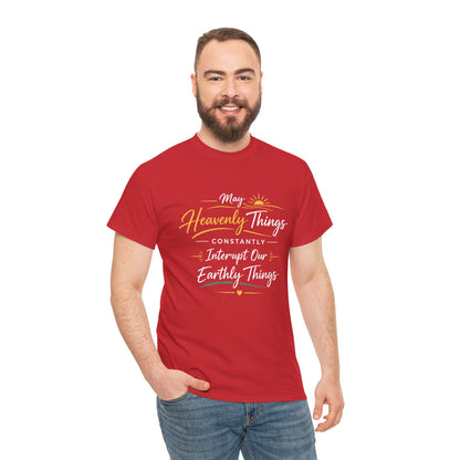 T‑Shirt — "May Heavenly Things Constantly Interrupt Our Earthly Things" Inspirational Christian Tee