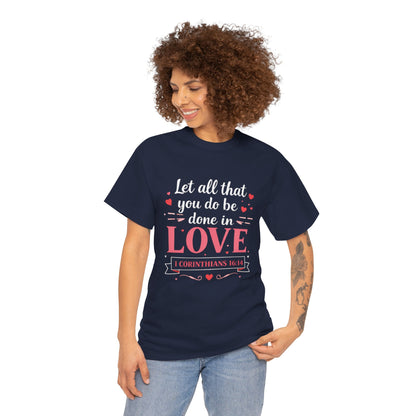 Love Scripture T-Shirt — "Let All That You Do Be Done in Love" (1 Corinthians 16:14)