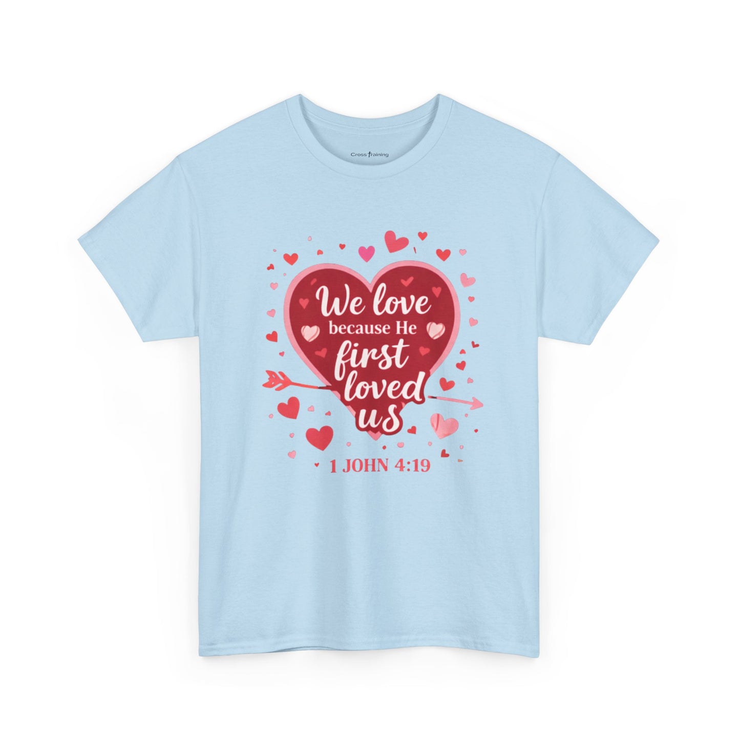 Christian Valentine T-Shirt — “We Love Because He First Loved Us” (1 John 4:19)