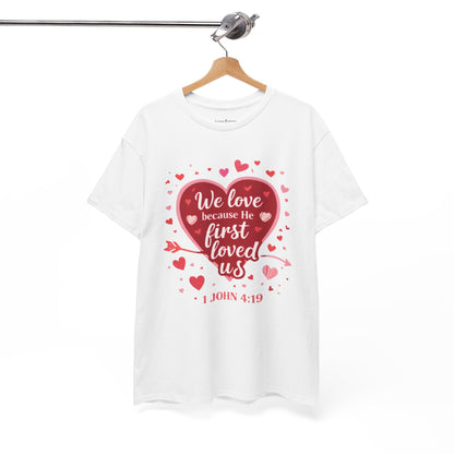 Christian Valentine T-Shirt — “We Love Because He First Loved Us” (1 John 4:19)