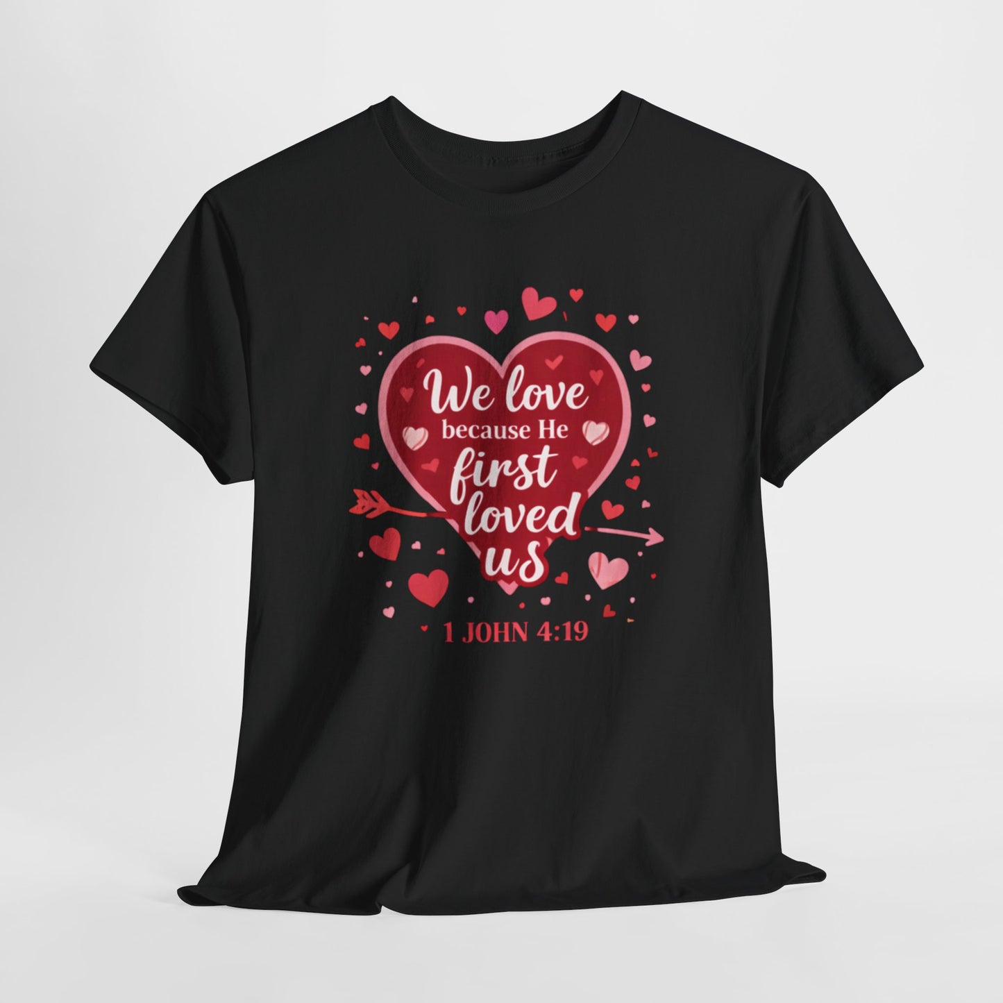 Christian Valentine T-Shirt — “We Love Because He First Loved Us” (1 John 4:19)