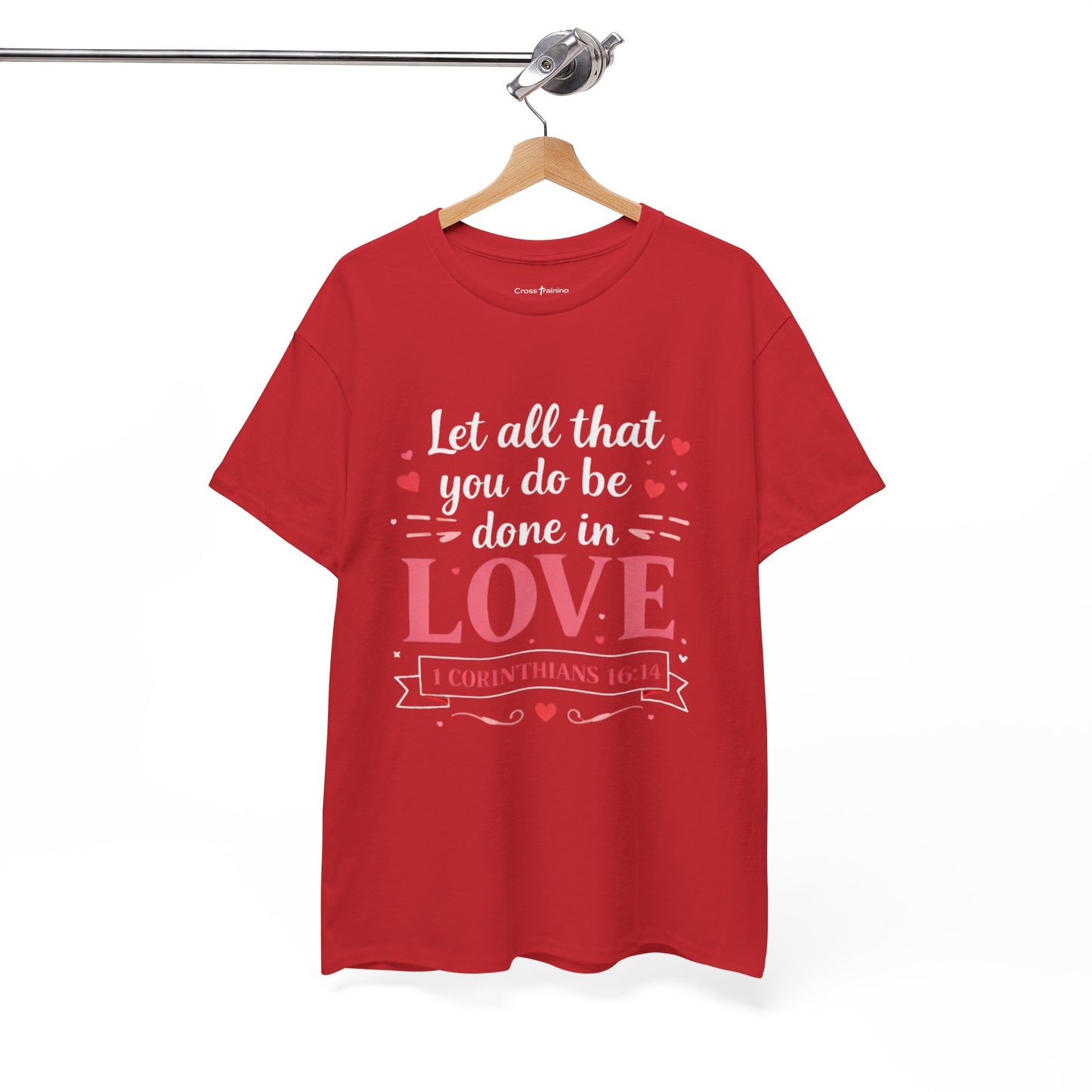 Love Scripture T-Shirt — "Let All That You Do Be Done in Love" (1 Corinthians 16:14)