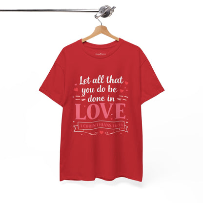 Love Scripture T-Shirt — "Let All That You Do Be Done in Love" (1 Corinthians 16:14)