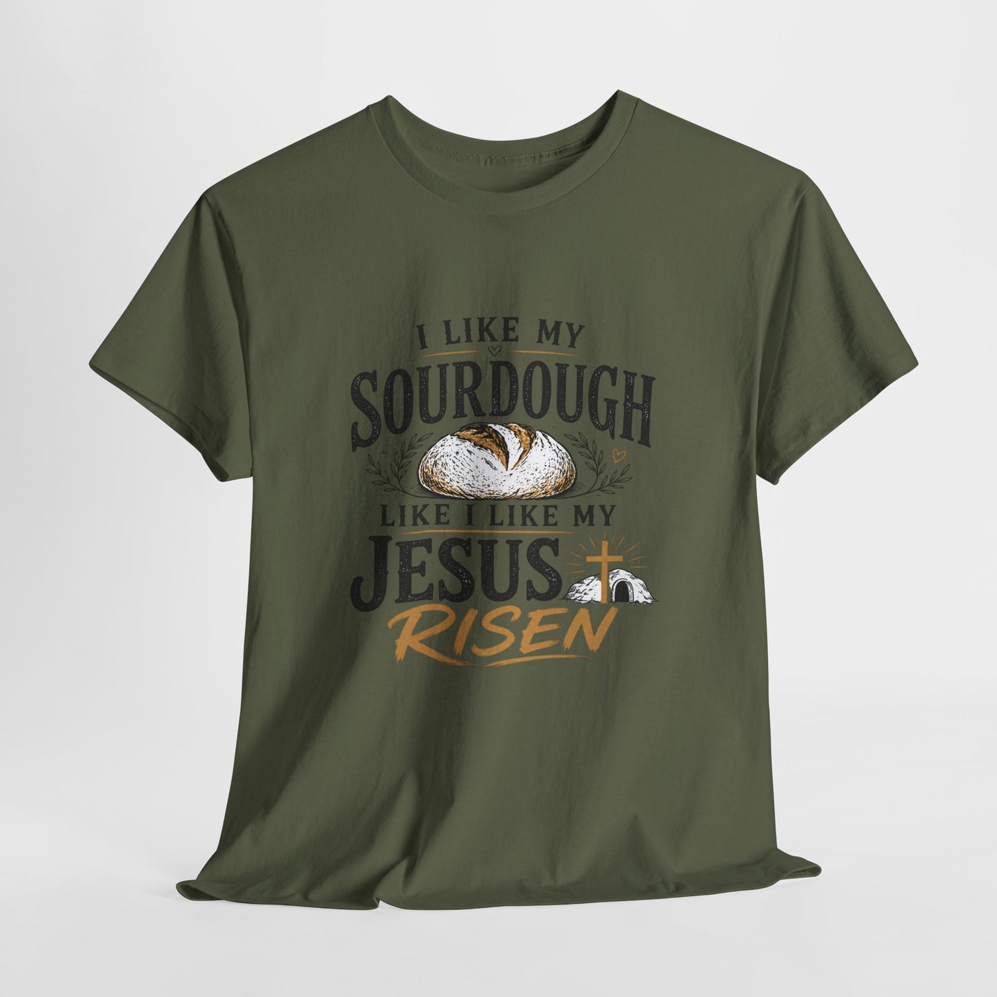 T-Shirt — "I Like My Sourdough Like I Like My Jesus Risen" Christian Easter Bread Tee