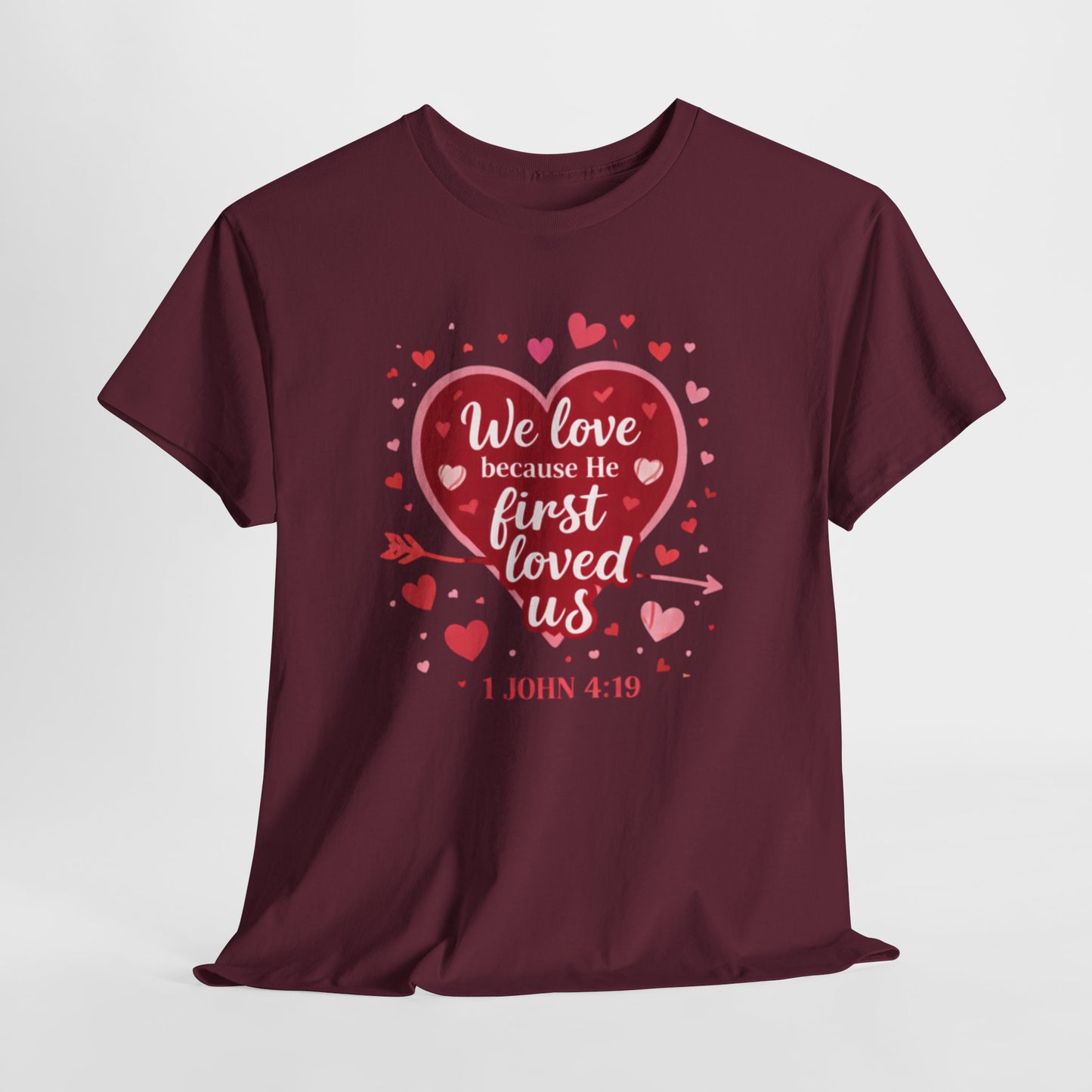 Christian Valentine T-Shirt — “We Love Because He First Loved Us” (1 John 4:19)