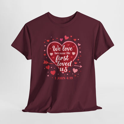 Christian Valentine T-Shirt — “We Love Because He First Loved Us” (1 John 4:19)