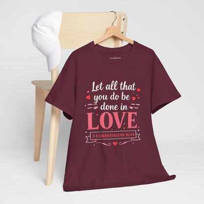 Love Scripture T-Shirt — "Let All That You Do Be Done in Love" (1 Corinthians 16:14)