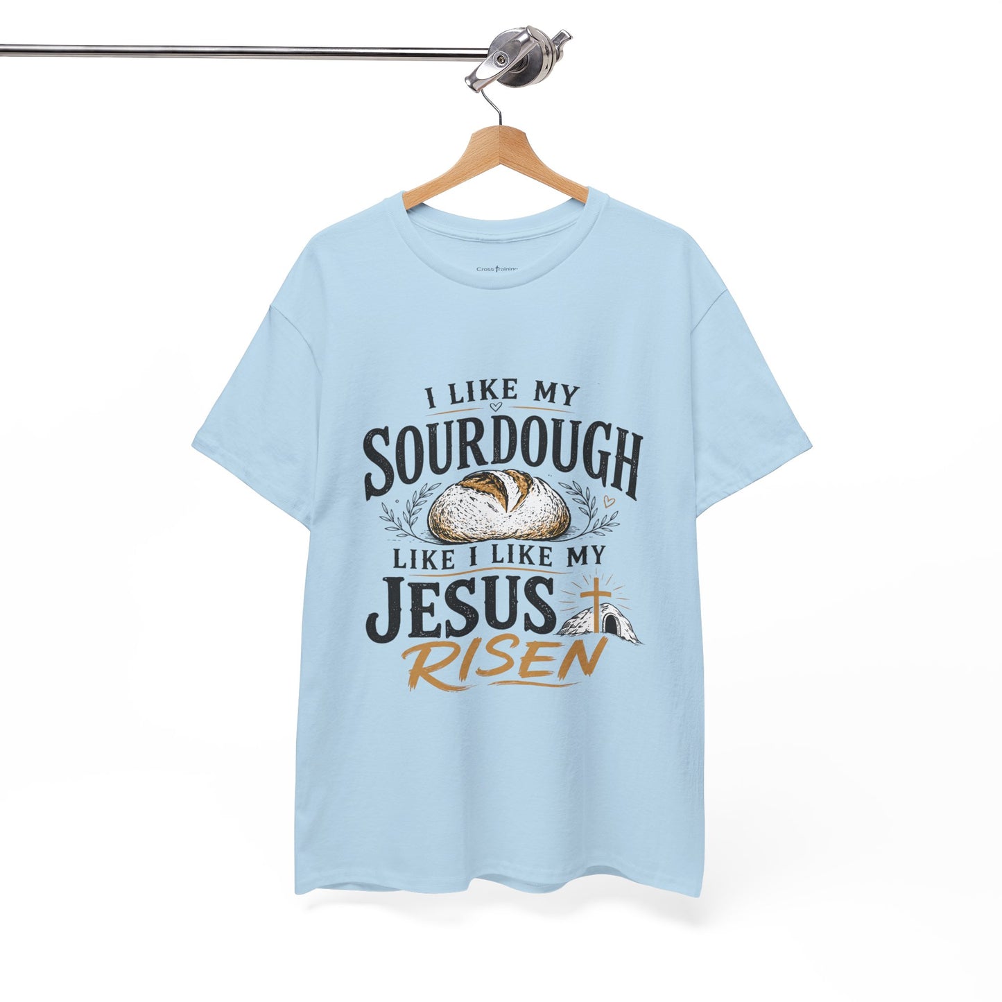 T-Shirt — "I Like My Sourdough Like I Like My Jesus Risen" Christian Easter Bread Tee