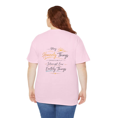T-Shirt — “May Heavenly Things Constantly Interrupt Our Earthly Things” Inspirational Christian Tee