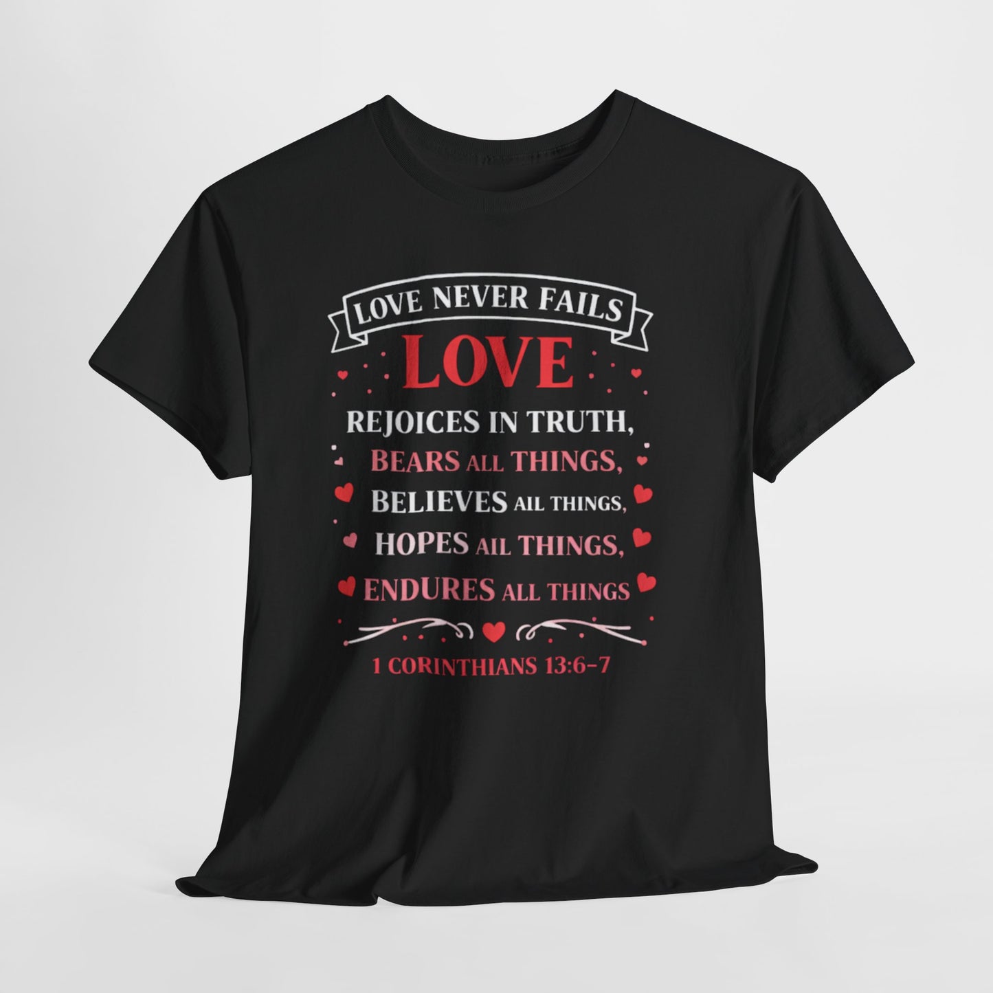 Love Never Fails T-Shirt — 1 Corinthians 13:6-7 Christian Faith Tee