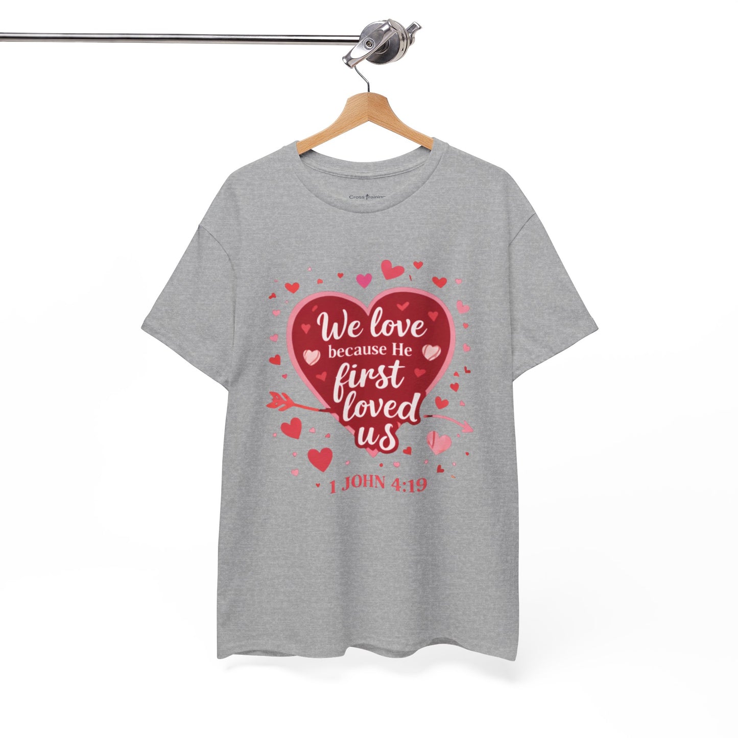 Christian Valentine T-Shirt — “We Love Because He First Loved Us” (1 John 4:19)