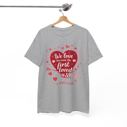 Christian Valentine T-Shirt — “We Love Because He First Loved Us” (1 John 4:19)