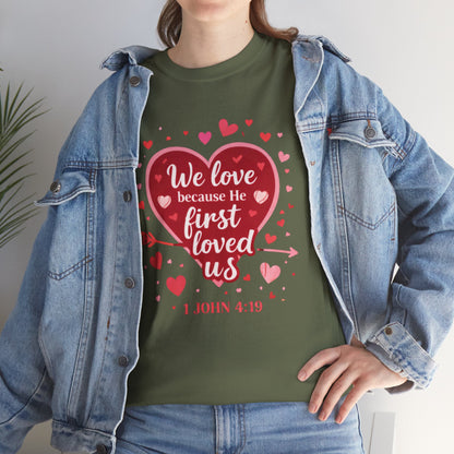 Christian Valentine T-Shirt — “We Love Because He First Loved Us” (1 John 4:19)