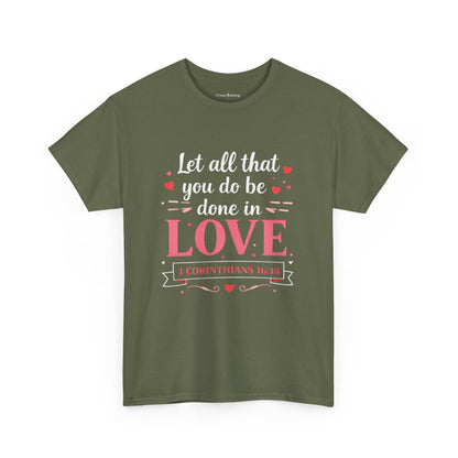Love Scripture T-Shirt — "Let All That You Do Be Done in Love" (1 Corinthians 16:14)