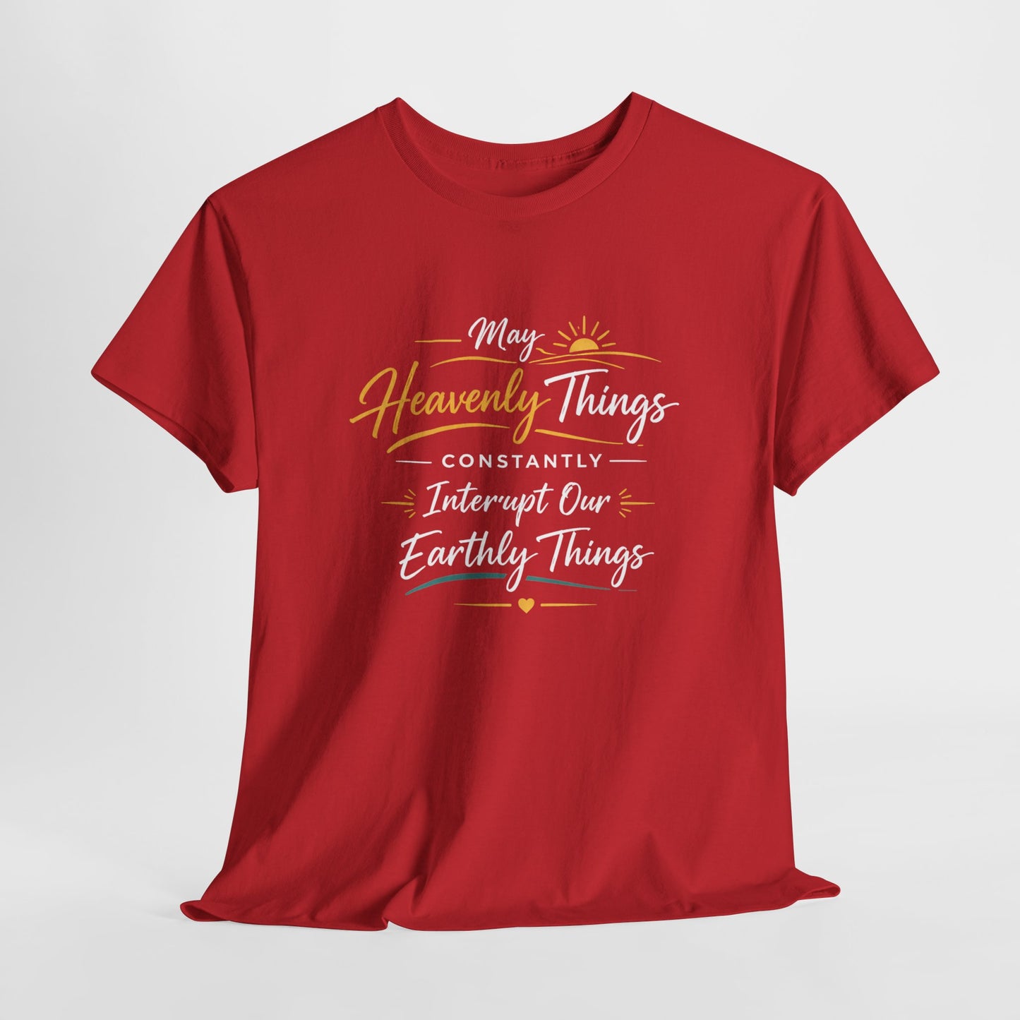 T‑Shirt — "May Heavenly Things Constantly Interrupt Our Earthly Things" Inspirational Christian Tee