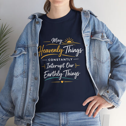 T‑Shirt — "May Heavenly Things Constantly Interrupt Our Earthly Things" Inspirational Christian Tee
