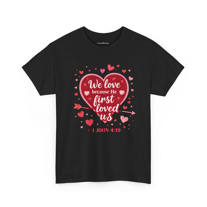 Christian Valentine T-Shirt — “We Love Because He First Loved Us” (1 John 4:19)