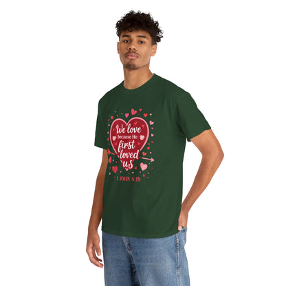 Christian Valentine T-Shirt — “We Love Because He First Loved Us” (1 John 4:19)