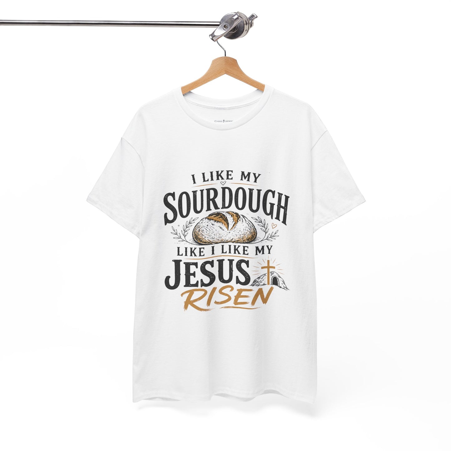 T-Shirt — "I Like My Sourdough Like I Like My Jesus Risen" Christian Easter Bread Tee