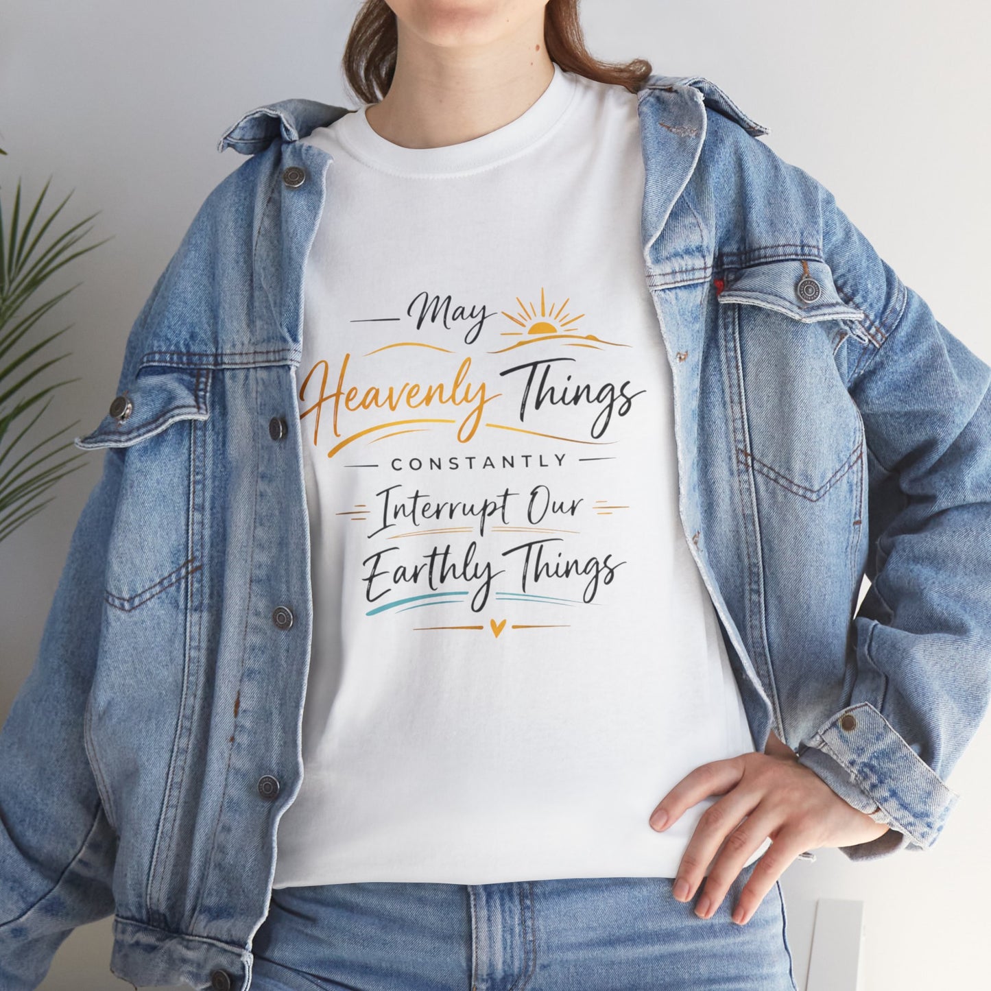 T‑Shirt — "May Heavenly Things Constantly Interrupt Our Earthly Things" Inspirational Christian Tee