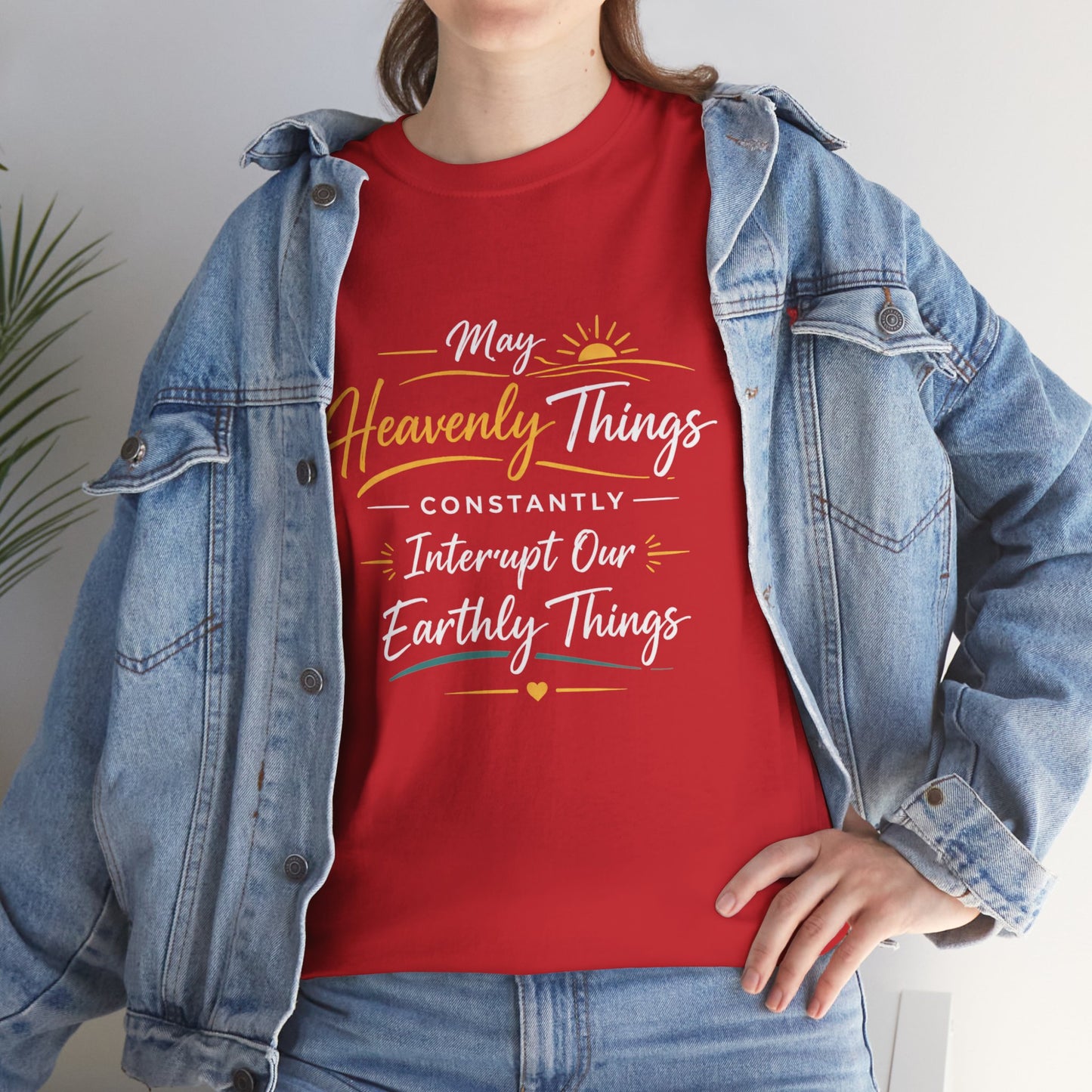 T‑Shirt — "May Heavenly Things Constantly Interrupt Our Earthly Things" Inspirational Christian Tee