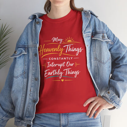 T‑Shirt — "May Heavenly Things Constantly Interrupt Our Earthly Things" Inspirational Christian Tee