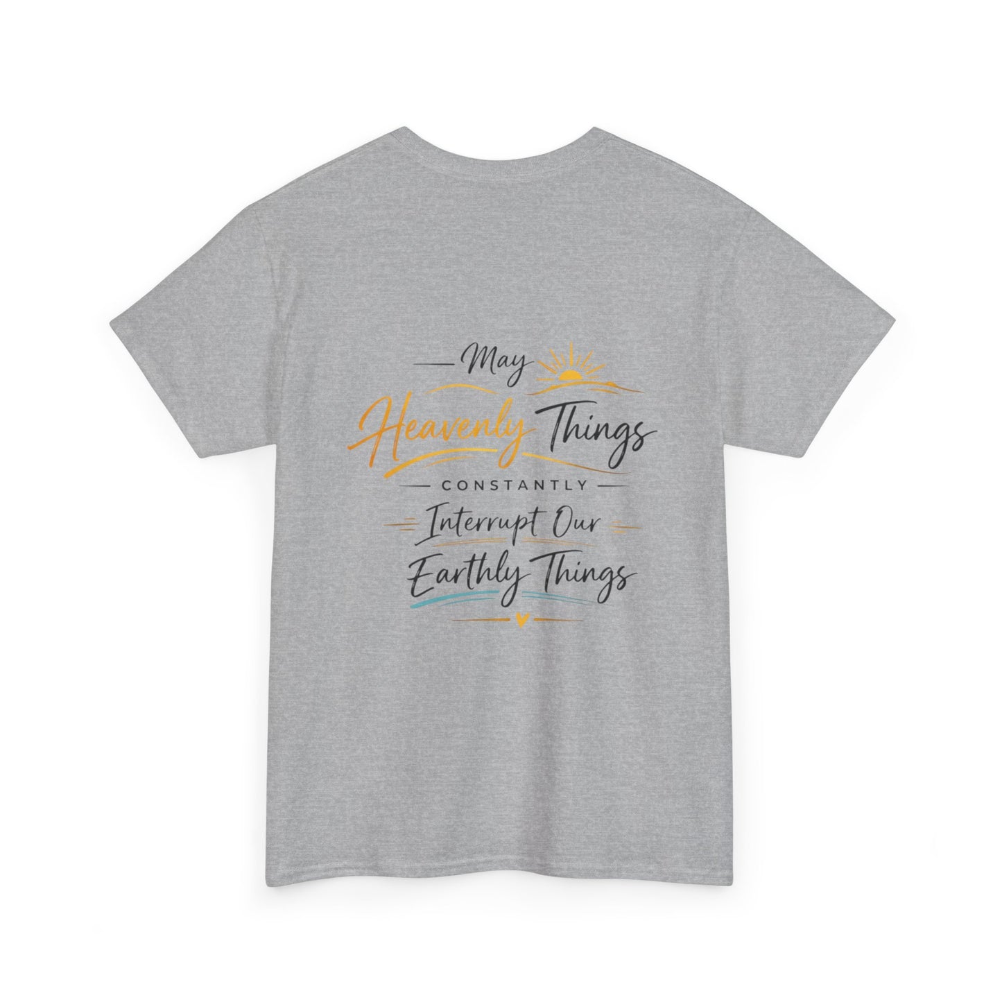 Christian Cross Tee — "May Heavenly Things Constantly Interrupt Our Earthly Things" Inspirational T‑Shirt