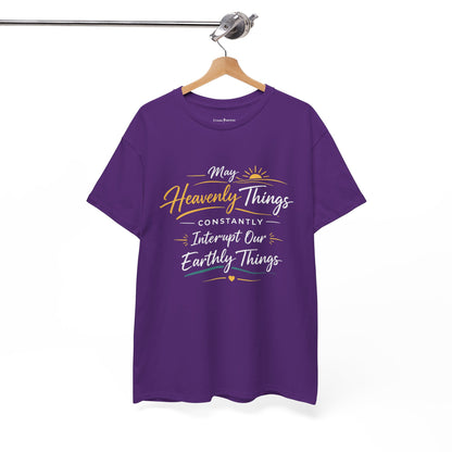 T‑Shirt — "May Heavenly Things Constantly Interrupt Our Earthly Things" Inspirational Christian Tee