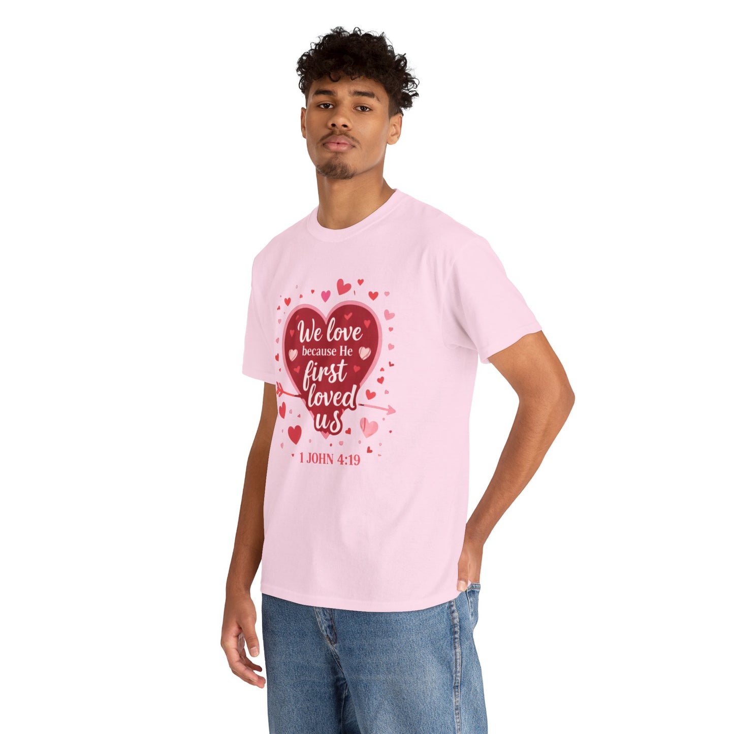 Christian Valentine T-Shirt — “We Love Because He First Loved Us” (1 John 4:19)