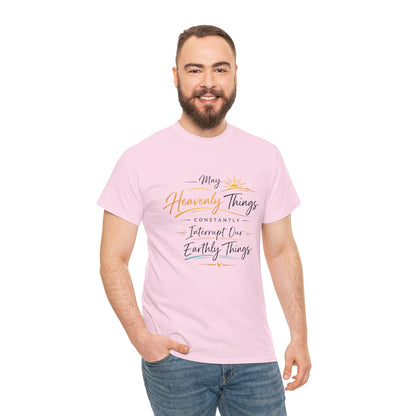 T‑Shirt — "May Heavenly Things Constantly Interrupt Our Earthly Things" Inspirational Christian Tee