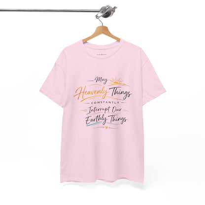 T‑Shirt — "May Heavenly Things Constantly Interrupt Our Earthly Things" Inspirational Christian Tee