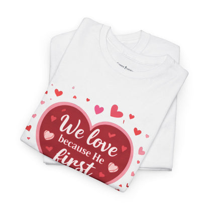 Christian Valentine T-Shirt — “We Love Because He First Loved Us” (1 John 4:19)