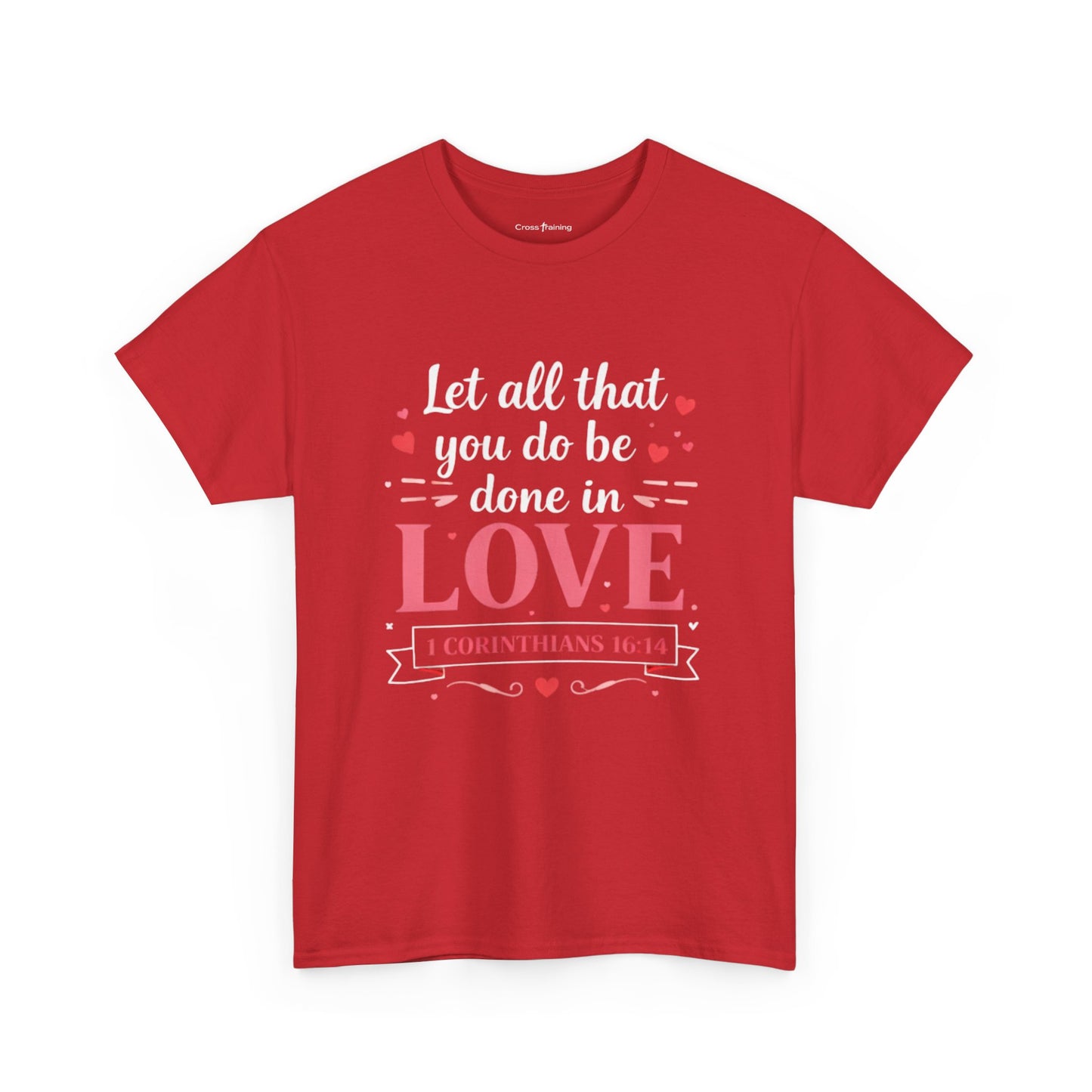 Love Scripture T-Shirt — "Let All That You Do Be Done in Love" (1 Corinthians 16:14)