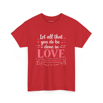 Love Scripture T-Shirt — "Let All That You Do Be Done in Love" (1 Corinthians 16:14)