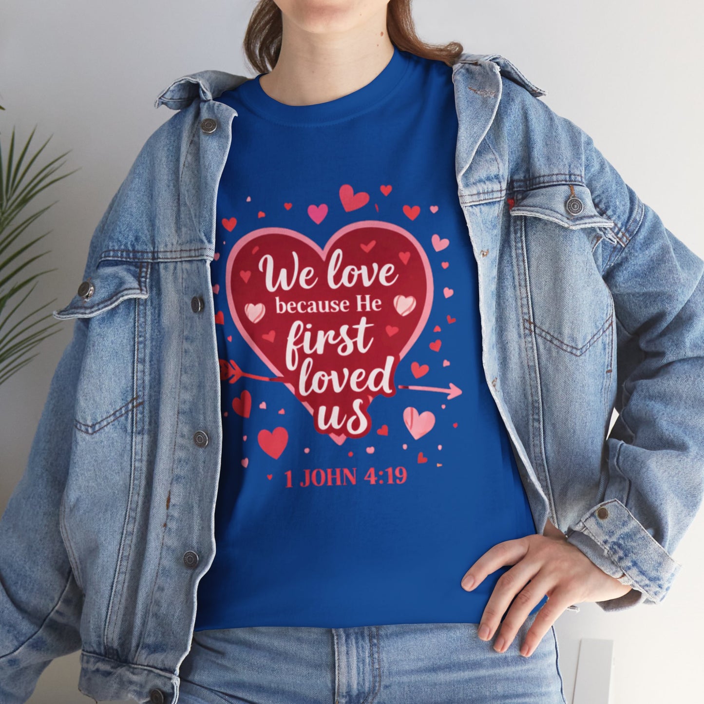 Christian Valentine T-Shirt — “We Love Because He First Loved Us” (1 John 4:19)