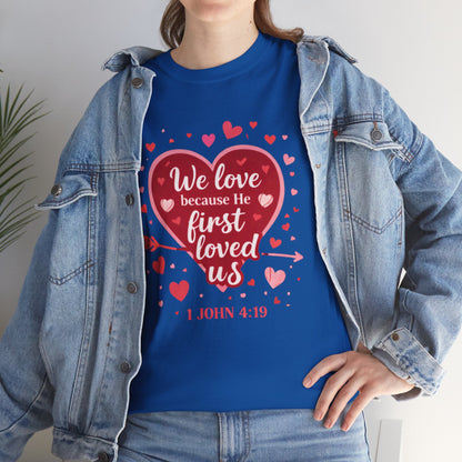 Christian Valentine T-Shirt — “We Love Because He First Loved Us” (1 John 4:19)