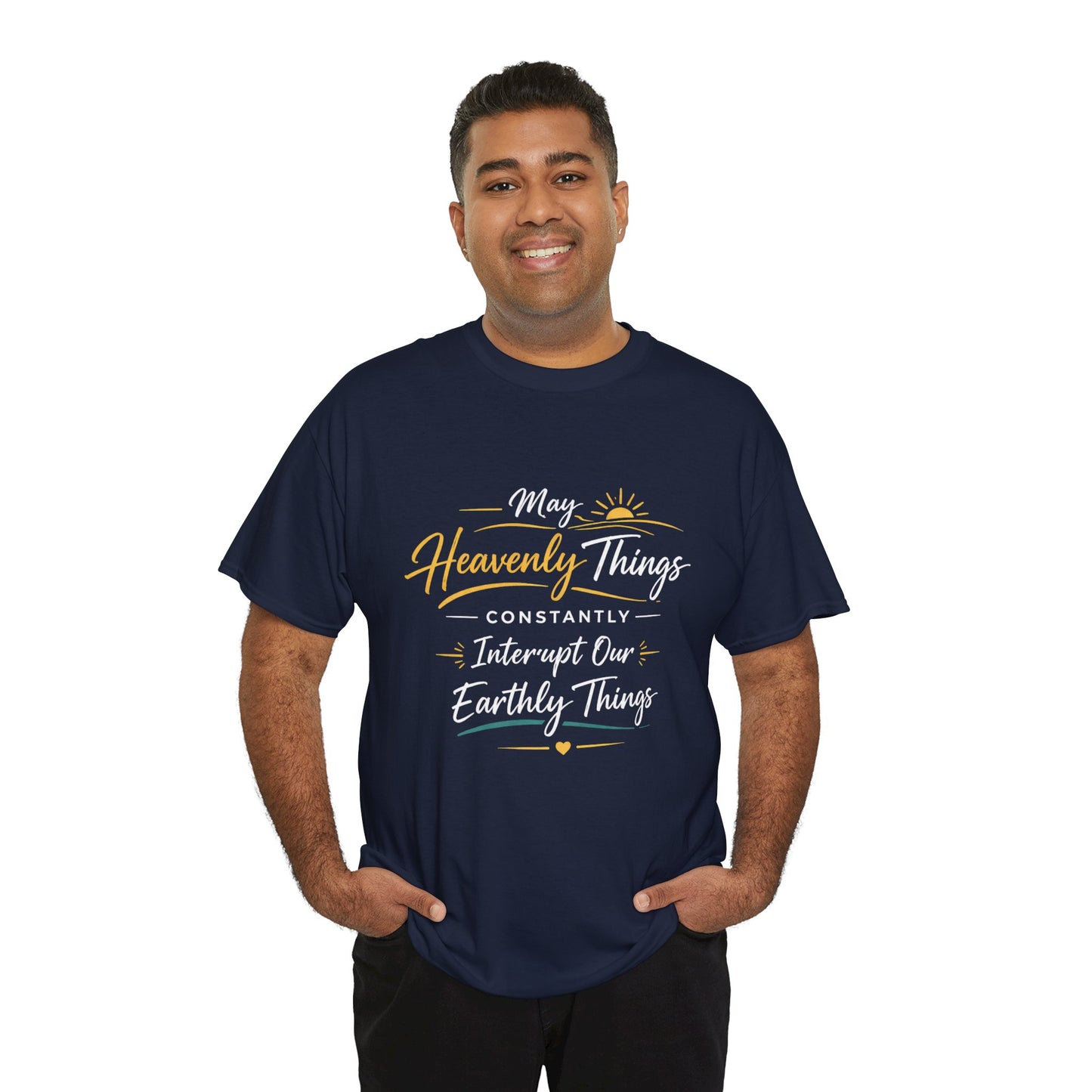 T‑Shirt — "May Heavenly Things Constantly Interrupt Our Earthly Things" Inspirational Christian Tee