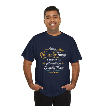 T‑Shirt — "May Heavenly Things Constantly Interrupt Our Earthly Things" Inspirational Christian Tee