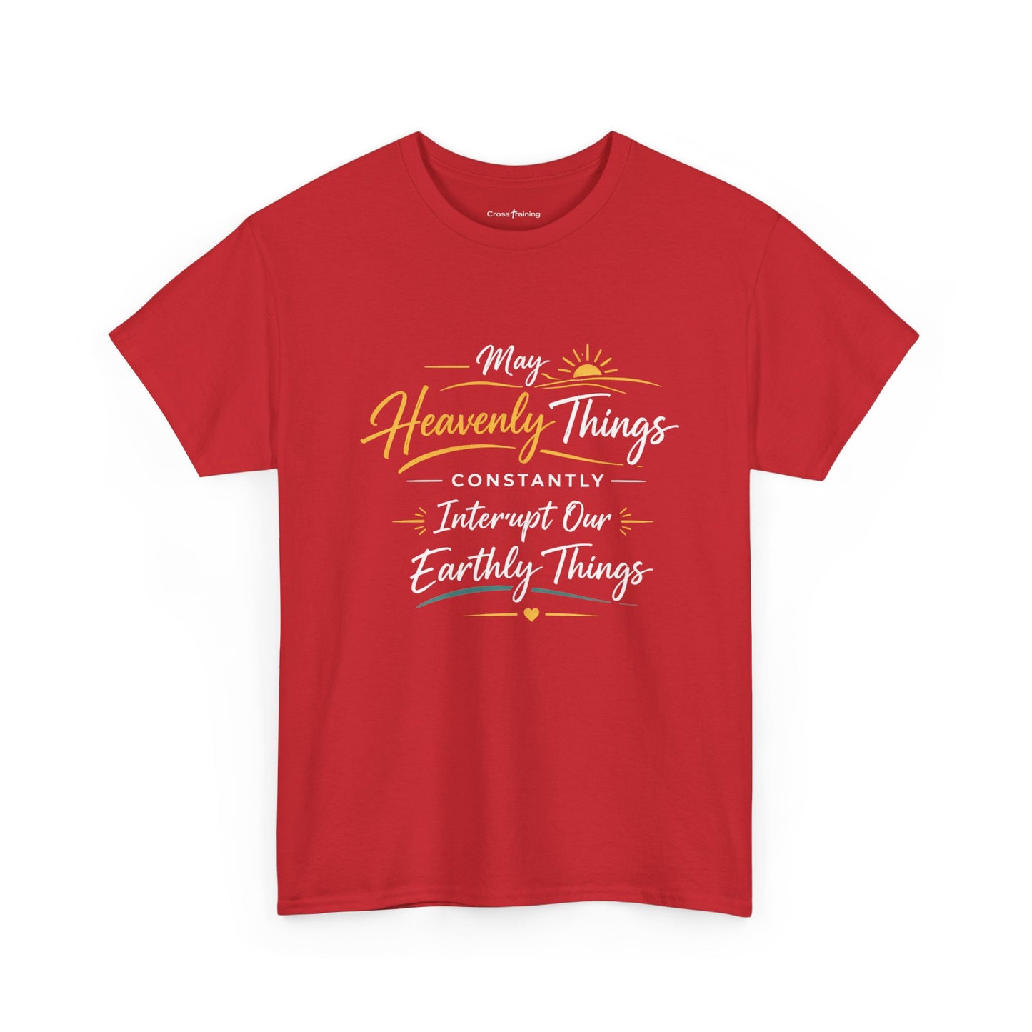 T‑Shirt — "May Heavenly Things Constantly Interrupt Our Earthly Things" Inspirational Christian Tee