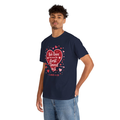 Christian Valentine T-Shirt — “We Love Because He First Loved Us” (1 John 4:19)