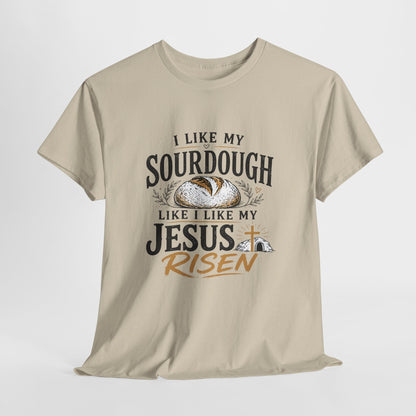 T-Shirt — "I Like My Sourdough Like I Like My Jesus Risen" Christian Easter Bread Tee