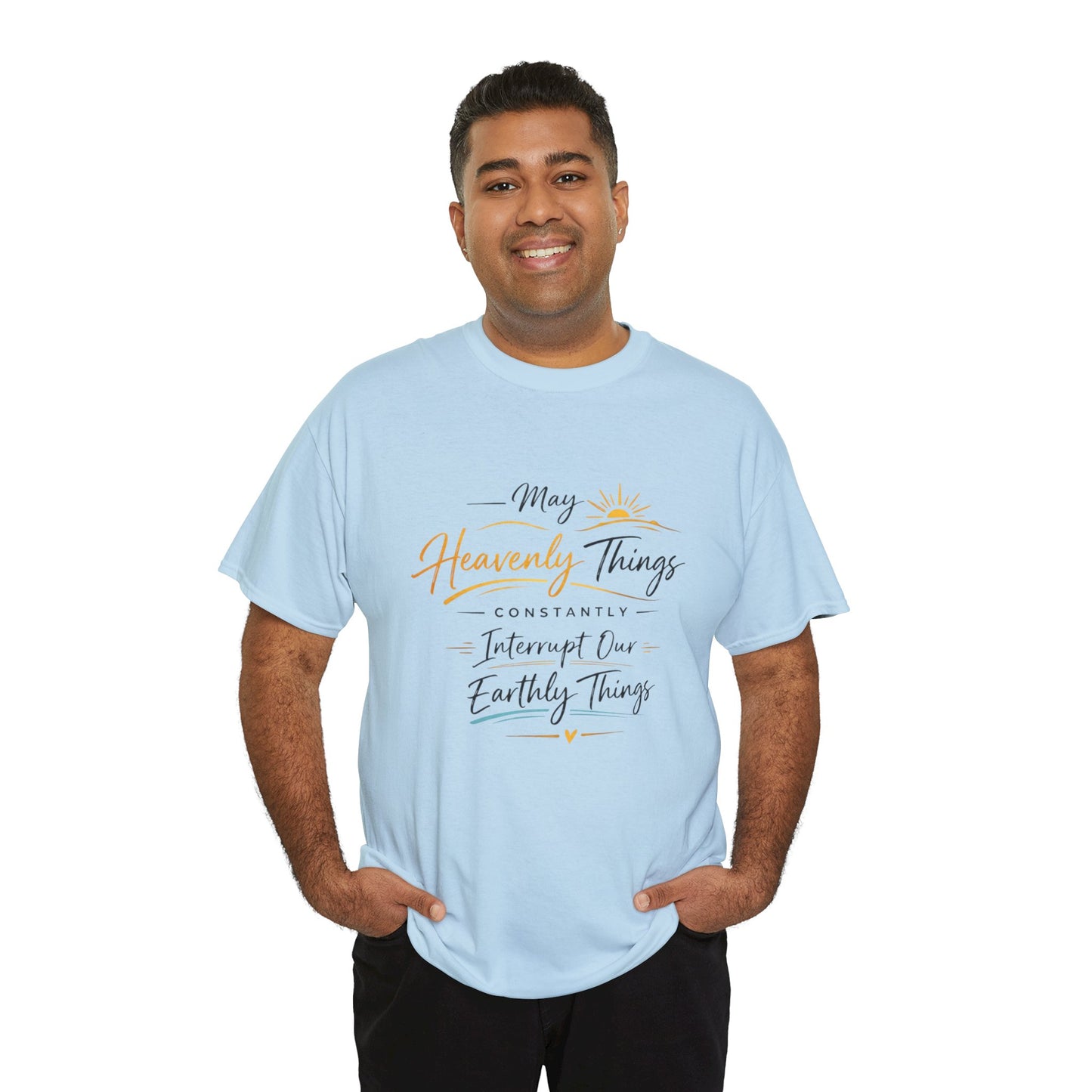 T‑Shirt — "May Heavenly Things Constantly Interrupt Our Earthly Things" Inspirational Christian Tee